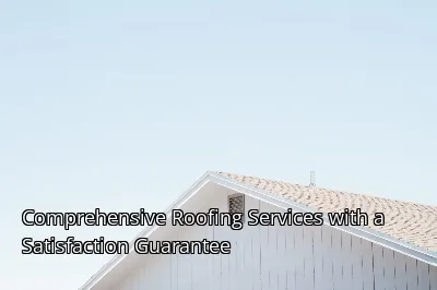 Comprehensive Roofing Services with a Satisfaction Guarantee