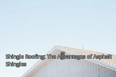 Shingle Roofing: The Advantages of Asphalt Shingles Shingle Roofing: The Advantages of Asphalt Shingles