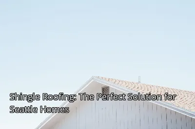 Shingle Roofing: The Perfect Solution for Seattle Homes Shingle Roofing: The Perfect Solution for Seattle Homes