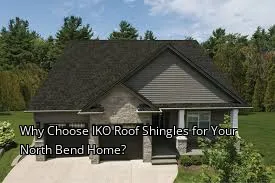 Why Choose IKO Roof Shingles for Your North Bend Home?