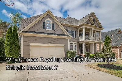 Why Choose Puyallup Roofing for Your IKO Shingle Installation?