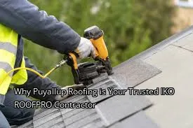 Why Puyallup Roofing is Your Trusted IKO ROOFPRO Contractor